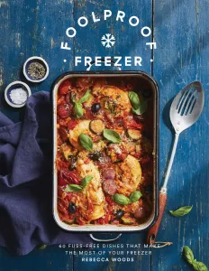 Image of Foolproof Freezer: 60 Fuss-Free Meals that Make the Most of Your Freezer book cover.